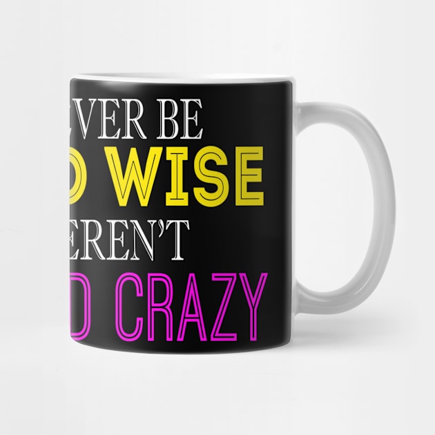 You'll Never Be Old And Wise If You Weren't Young And Crazy by VintageArtwork